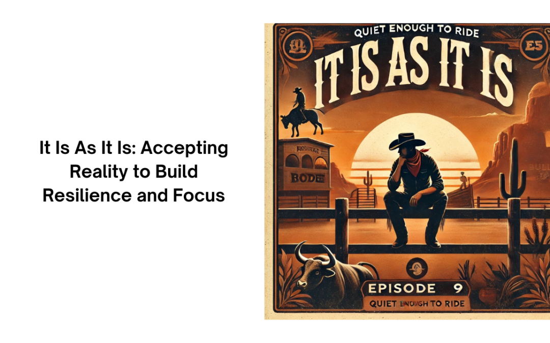 #124 It Is As It Is: Accepting Reality to Build Resilience and Focus