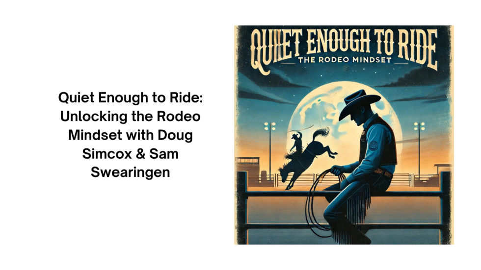 #116 Quiet Enough to Ride: Unlocking the Rodeo Mindset with Doug Simcox ...